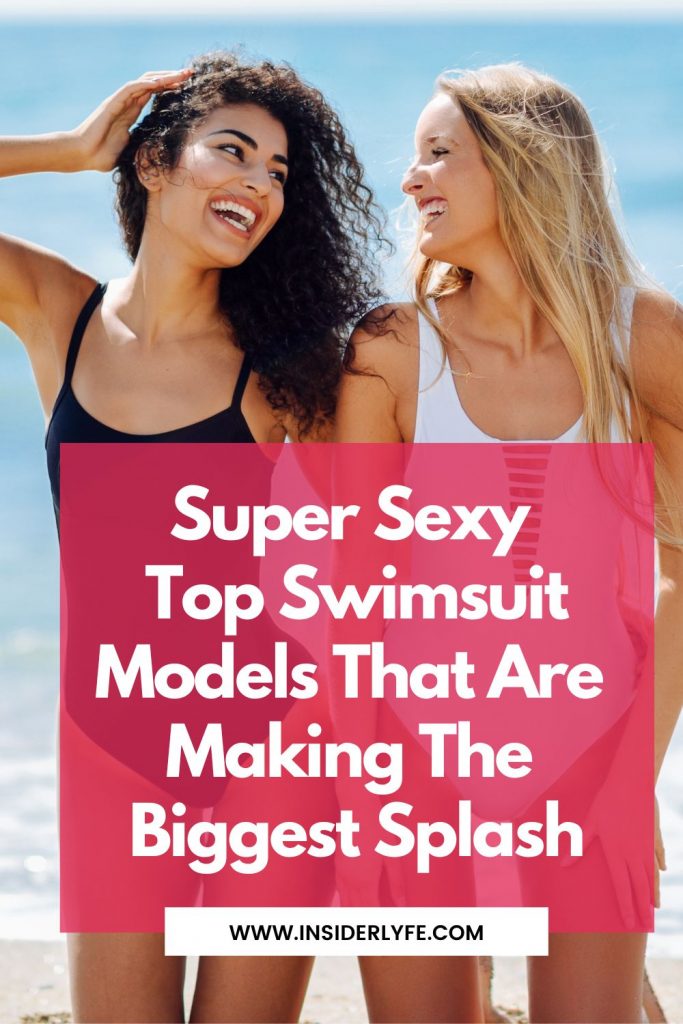 Super Sexy Top Swimsuit Models That Are Making The Biggest Splash