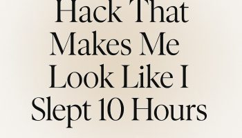 I Found A Hack That Makes Me Look Like I Slept 10 Hours