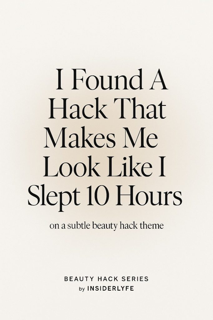 I Found A Hack That Makes Me Look Like I Slept 10 Hours